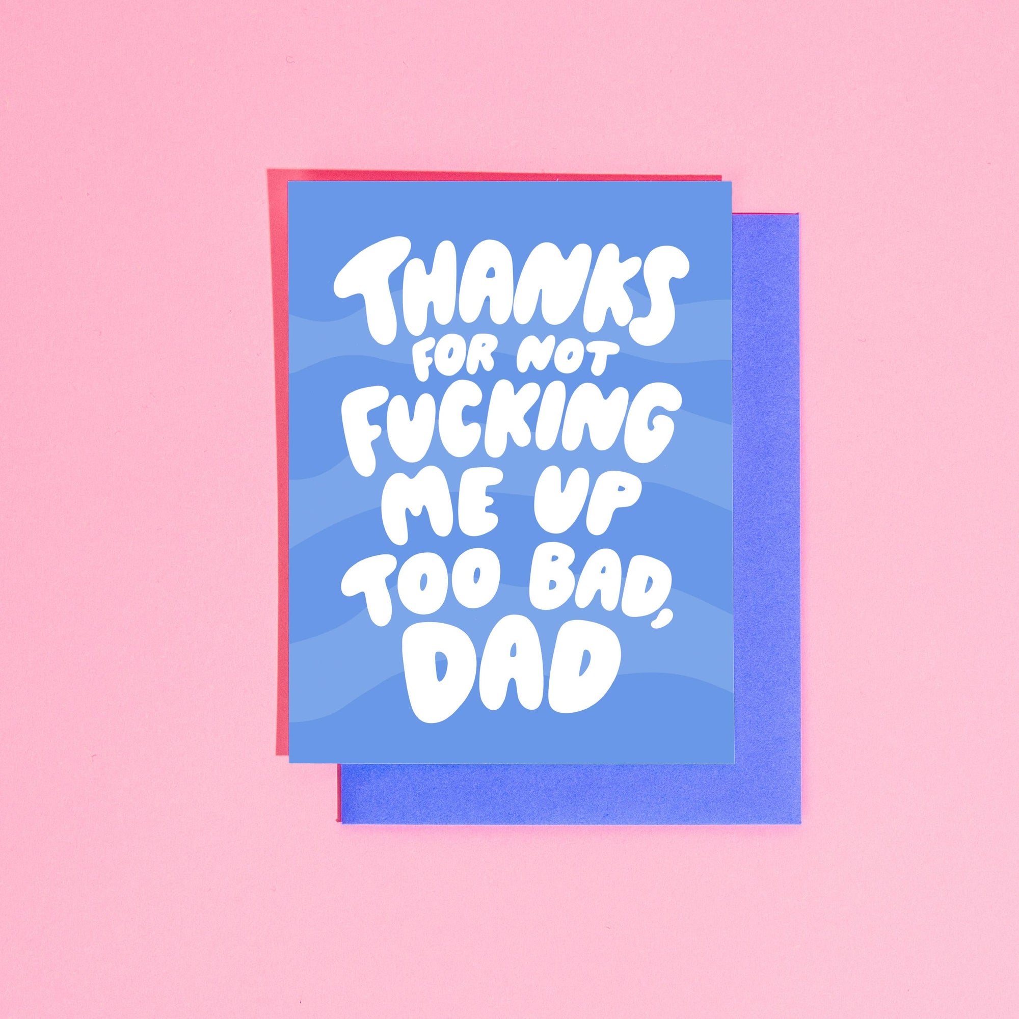 Greeting Card | Thanks for Not Fucking Me Up Dad