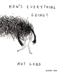 Em Jon-Michael Frank presents "How's Everything Going", a captivating 8 x 10" art print that reflects a unique blend of wry humor and insightful examination of mental health, relationships, and the absurd. 