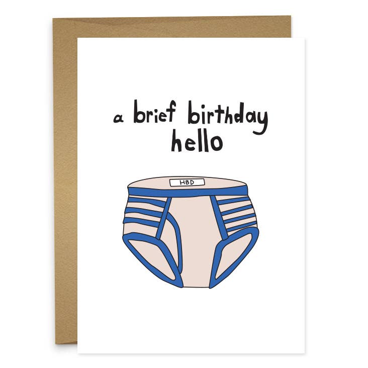 A brief birthday hello, said with underwear. It can be a card for a child paired with the exciting gift of underwear. Or is it for the friend who would love nothing more than to spend their birthday in their birthday suit? Undies are universal.&nbsp;